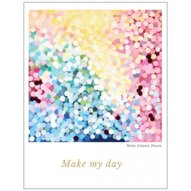 Kunstkort/ Lyknskningskort "Make my day"  13*10 cm foldet med tryk p bagsiden.